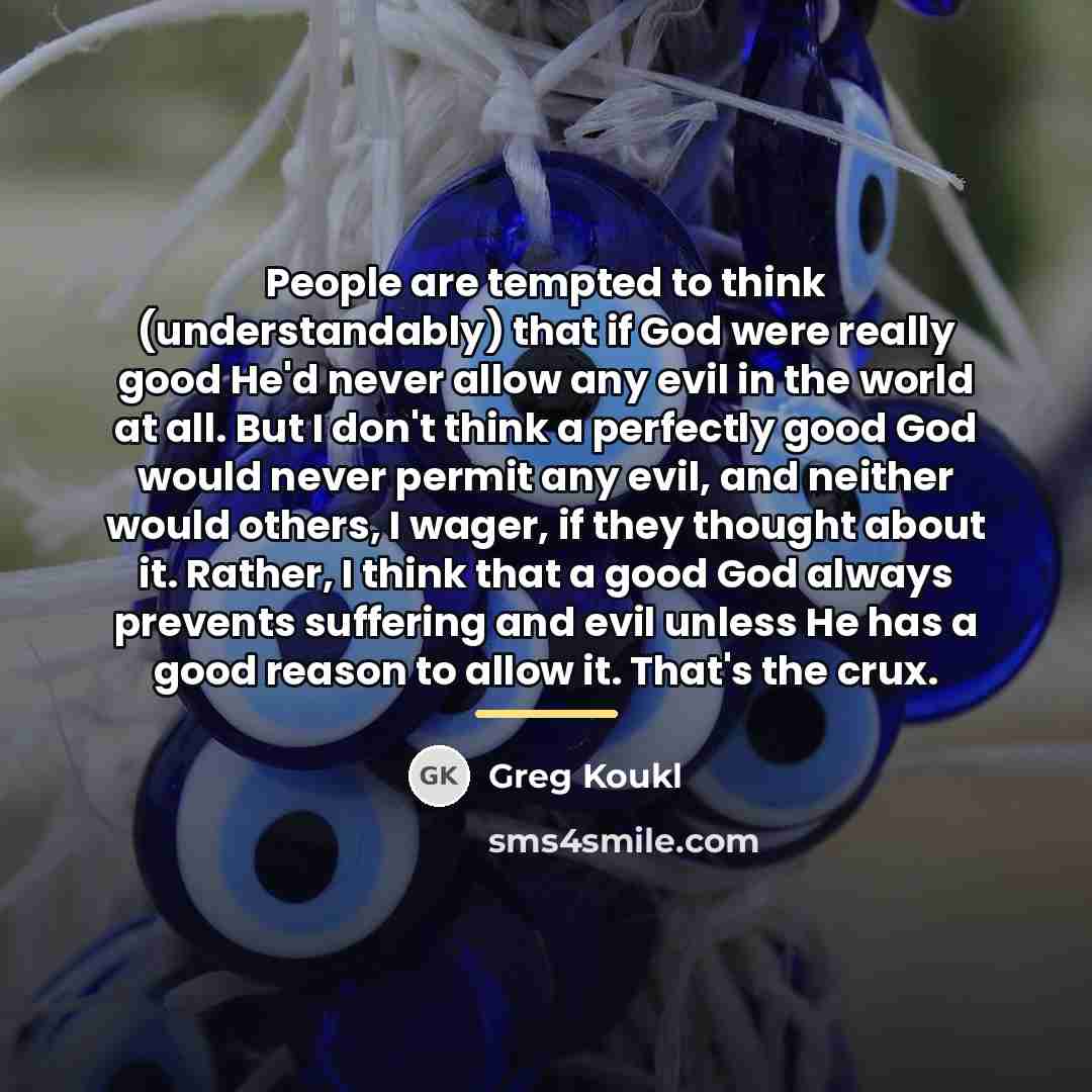 “People are tempted to think (understandably) that if God were…” quote by Greg Koukl