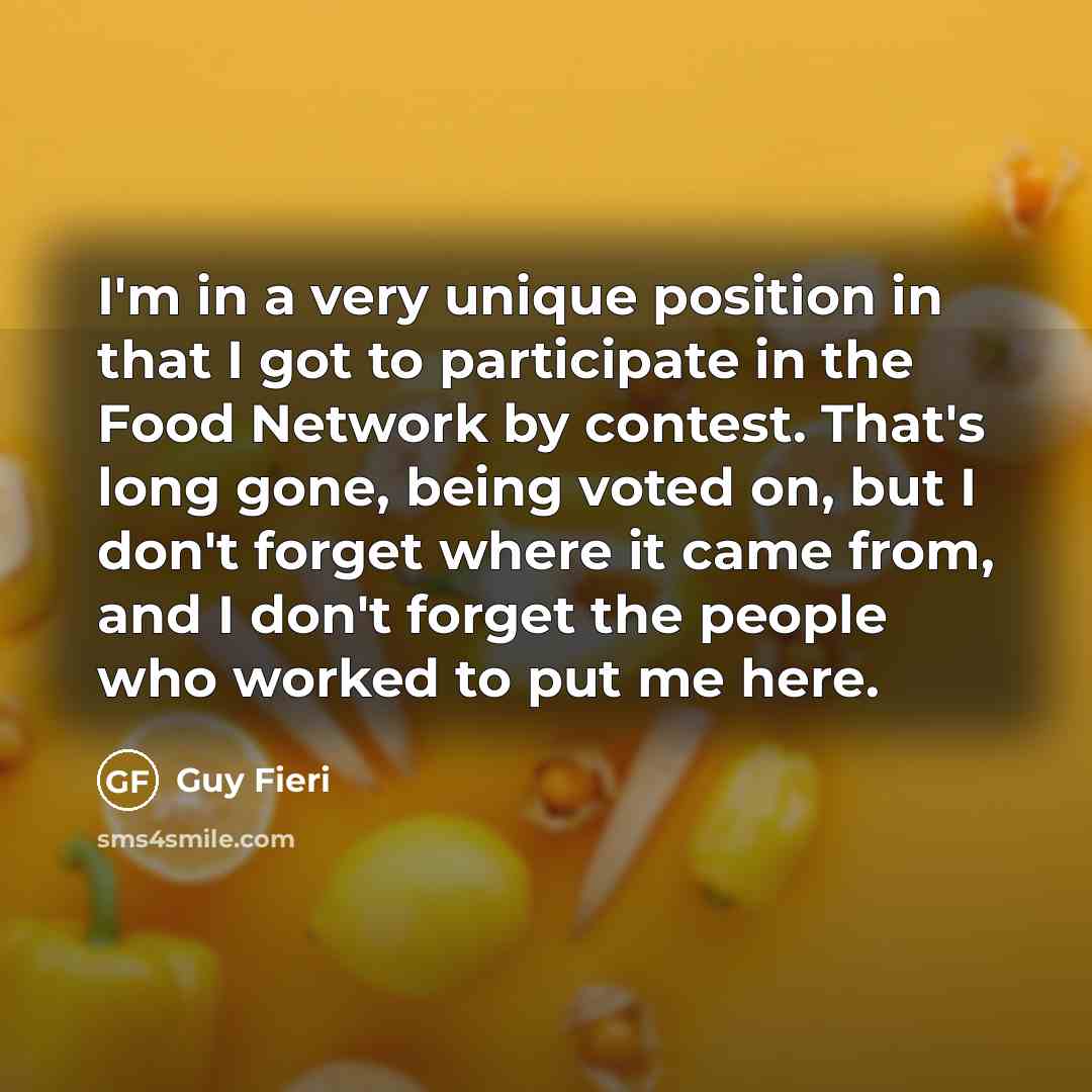“I'm in a very unique position in that I got…” quote by Guy Fieri