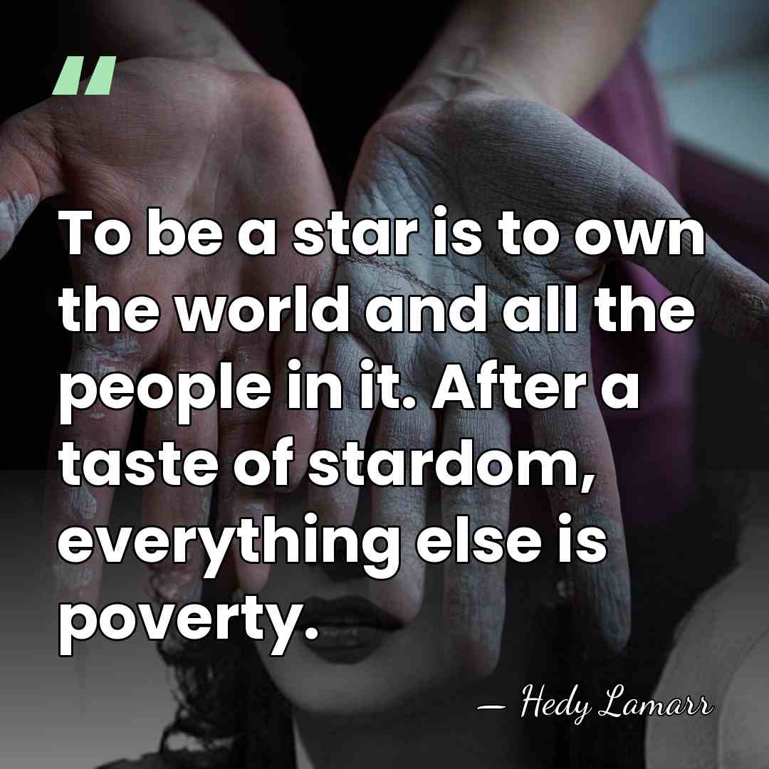 To be a star is to own the world and all the&hellip; - Hedy Lamarr