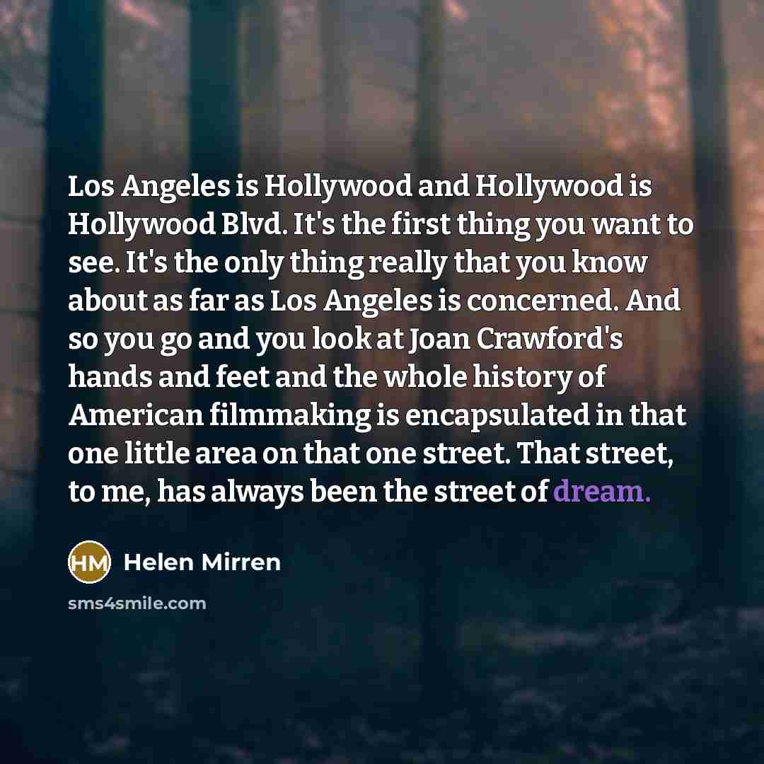 “Los Angeles is Hollywood and Hollywood is Hollywood Blvd. It's…” quote by Helen Mirren