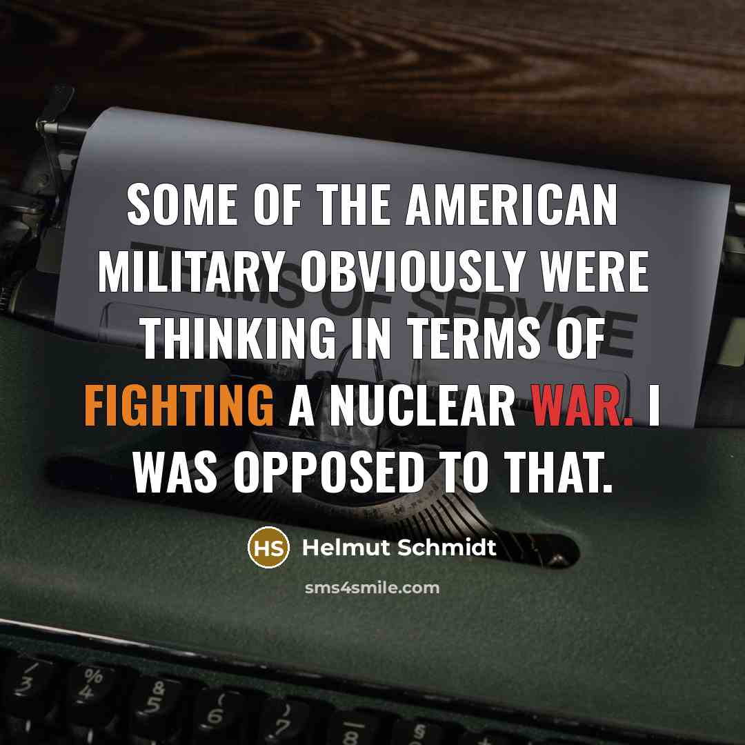 “Some of the American military obviously were thinking in terms…” quote by Helmut Schmidt