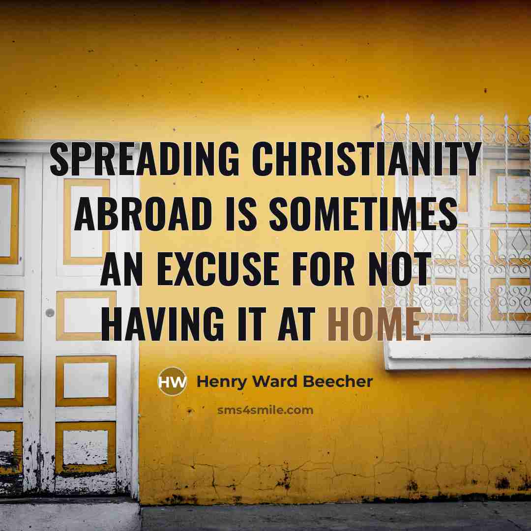 “Spreading Christianity abroad is sometimes an excuse for not having…” quote by Henry Ward Beecher