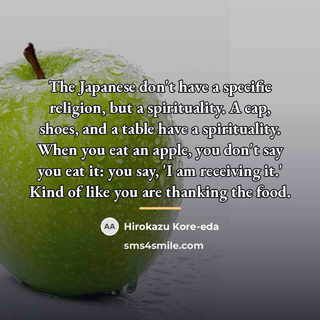“The Japanese don't have a specific religion, but a spirituality.…” quote by Hirokazu Kore-eda