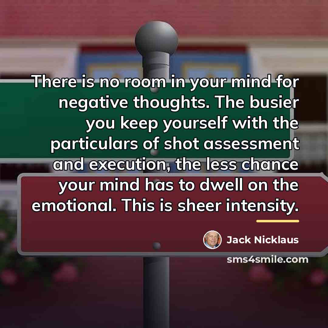 “There is no room in your mind for negative thoughts.…” quote by Jack Nicklaus