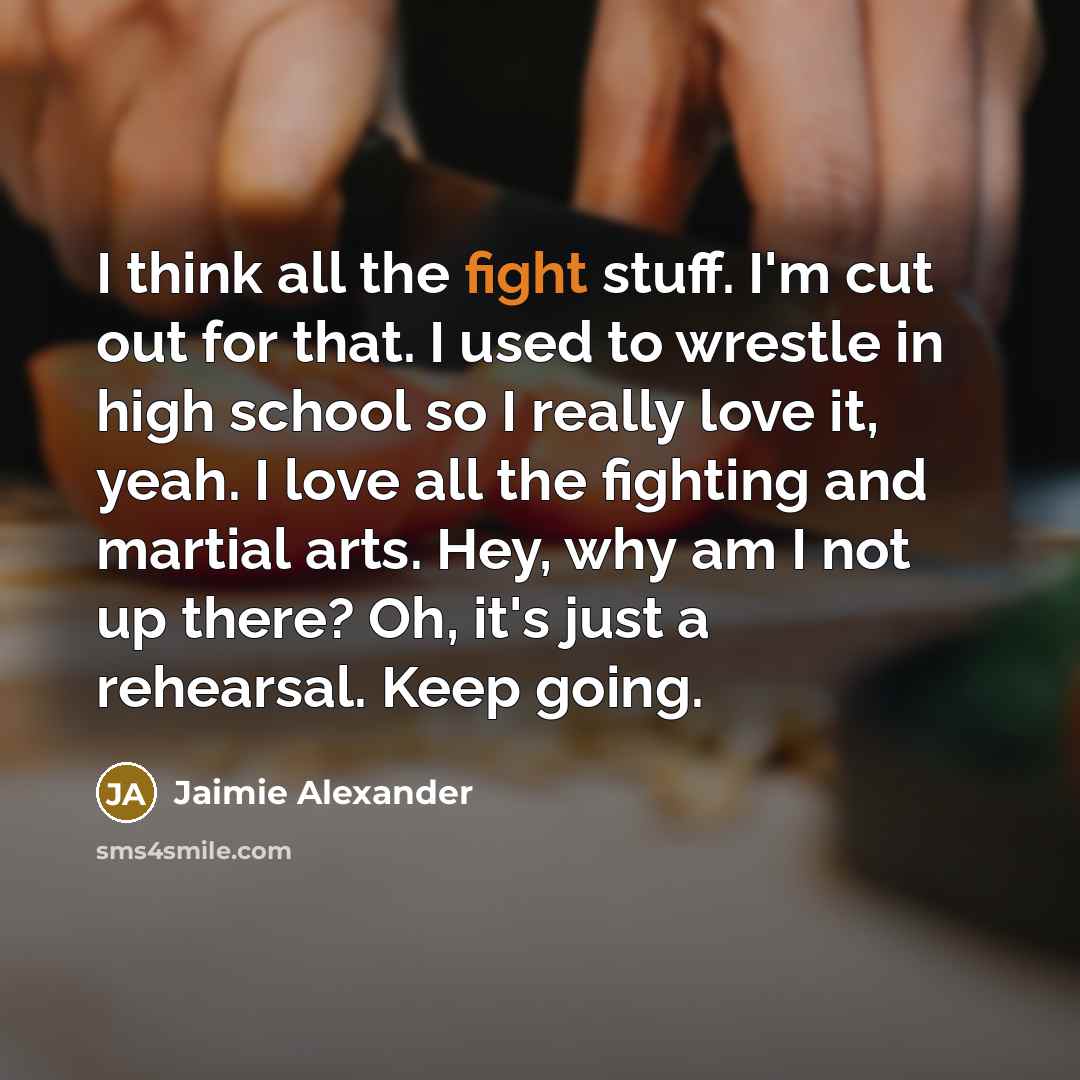 “I think all the fight stuff. I'm cut out for…” quote by Jaimie Alexander