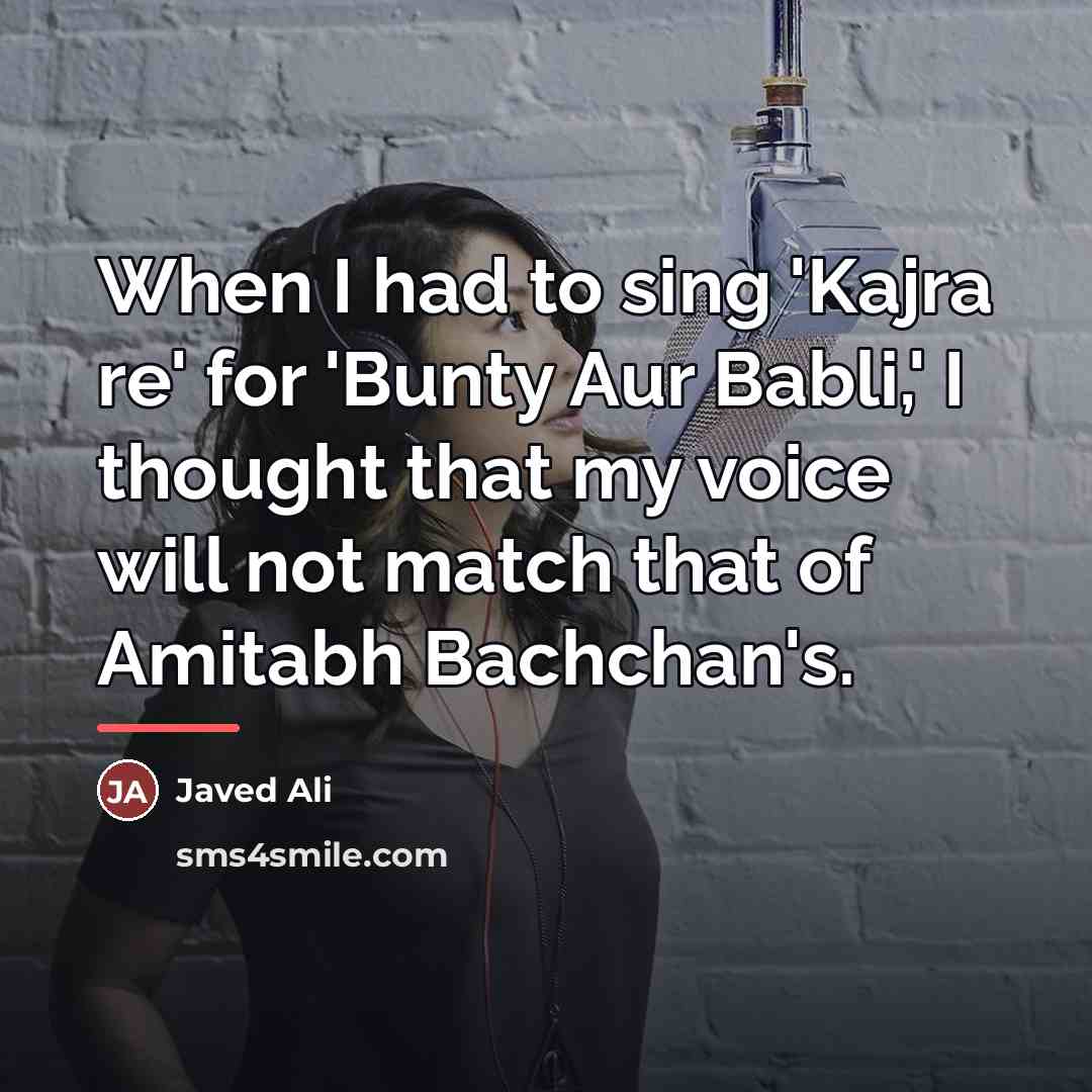 “When I had to sing 'Kajra re' for 'Bunty Aur…” quote by Javed Ali