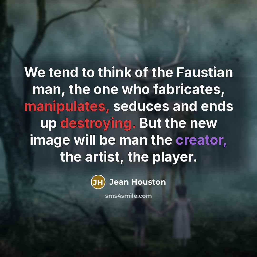 “We tend to think of the Faustian man, the one…” quote by Jean Houston