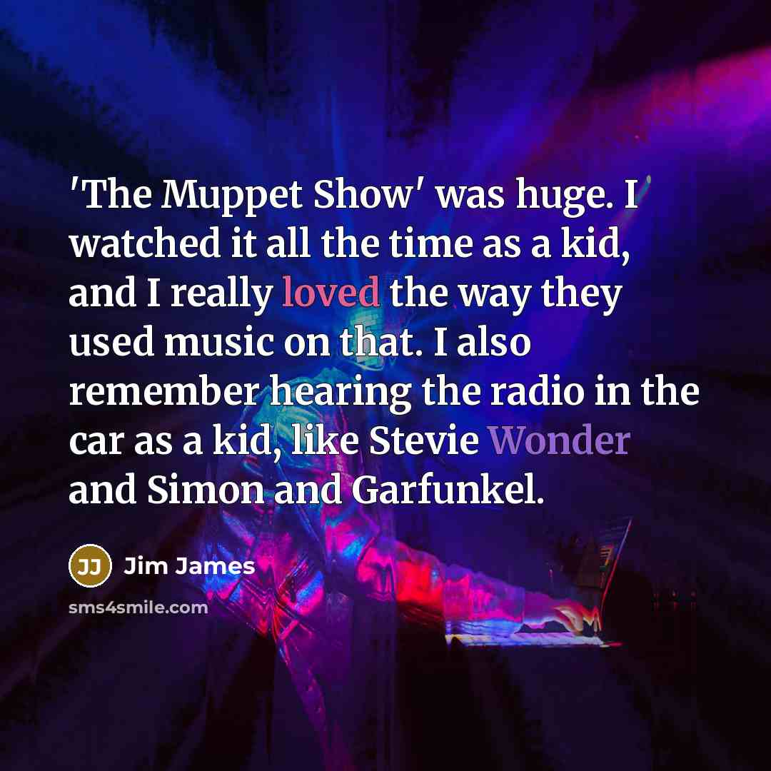 “'The Muppet Show' was huge. I watched it all the…” quote by Jim James
