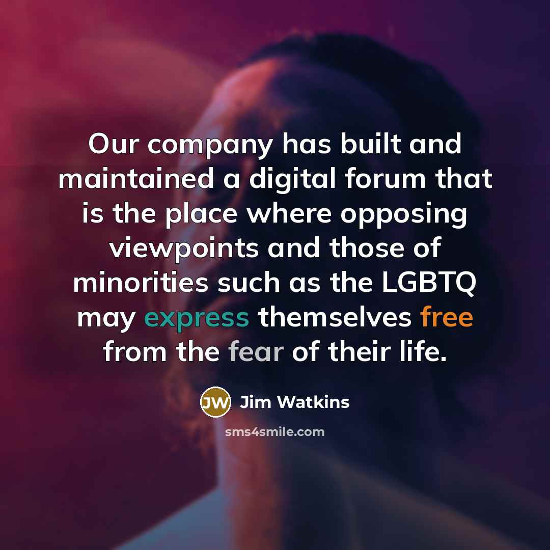 “Our company has built and maintained a digital forum that…” quote by Jim Watkins