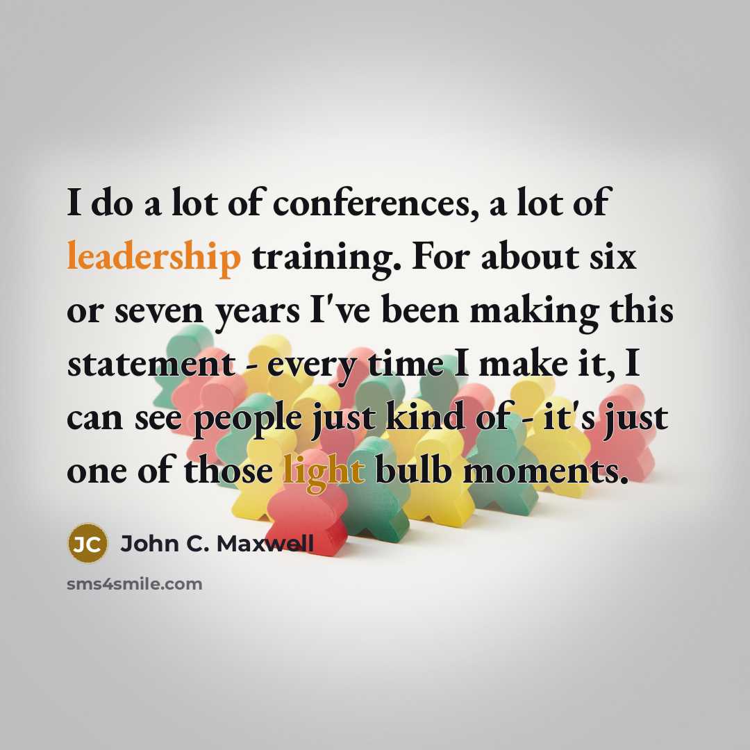 “I do a lot of conferences, a lot of leadership…” quote by John C. Maxwell