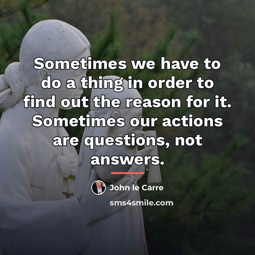 “Sometimes we have to do a thing in order to…” quote by John le Carre