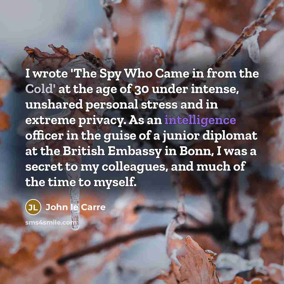 “I wrote 'The Spy Who Came in from the Cold'…” quote by John le Carre