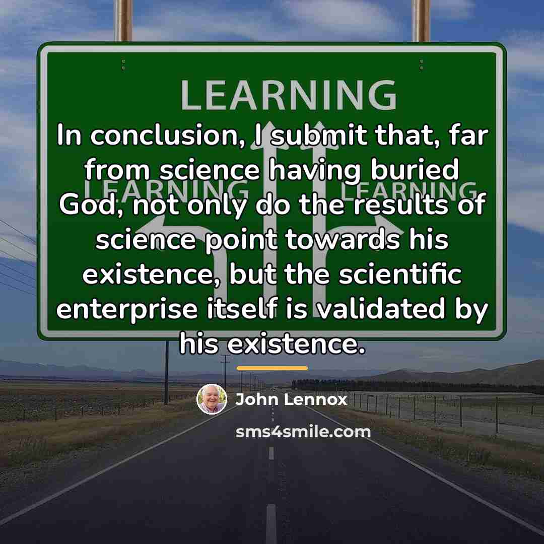 “In conclusion, I submit that, far from science having buried…” quote by John Lennox