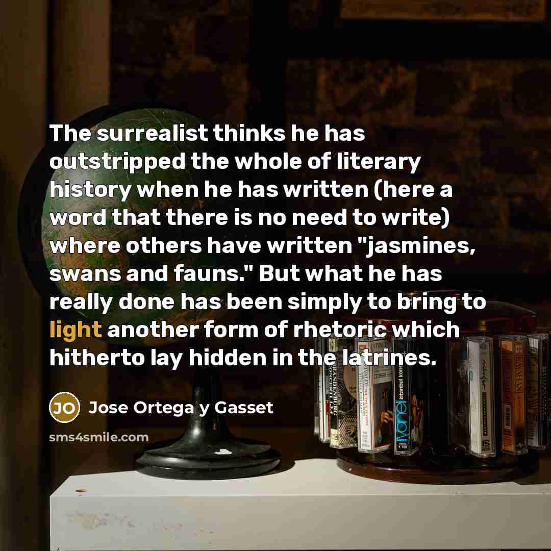 “The surrealist thinks he has outstripped the whole of literary…” quote by Jose Ortega y Gasset