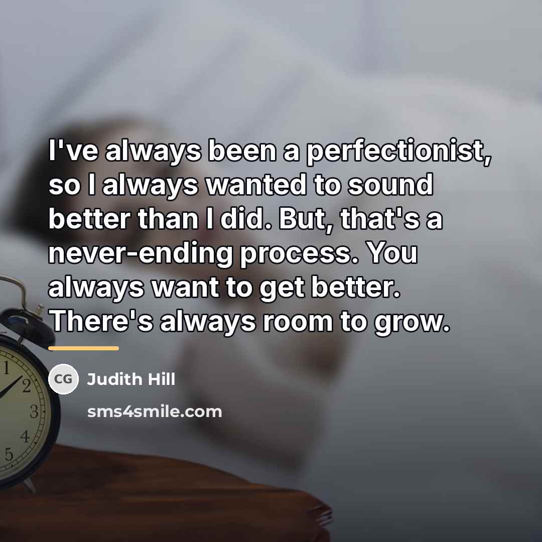 “I've always been a perfectionist, so I always wanted to…” quote by Judith Hill