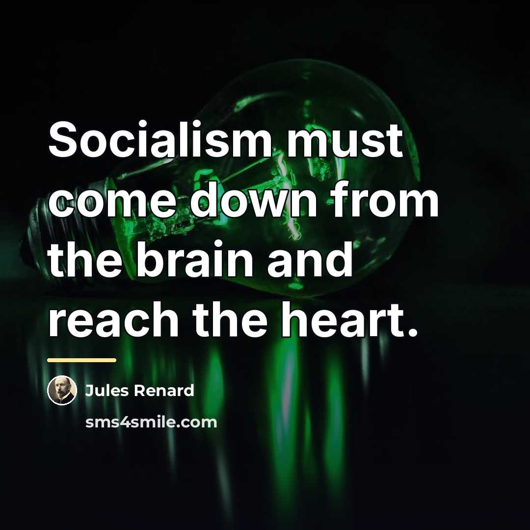 “Socialism must come down from the brain and reach the…” quote by Jules Renard