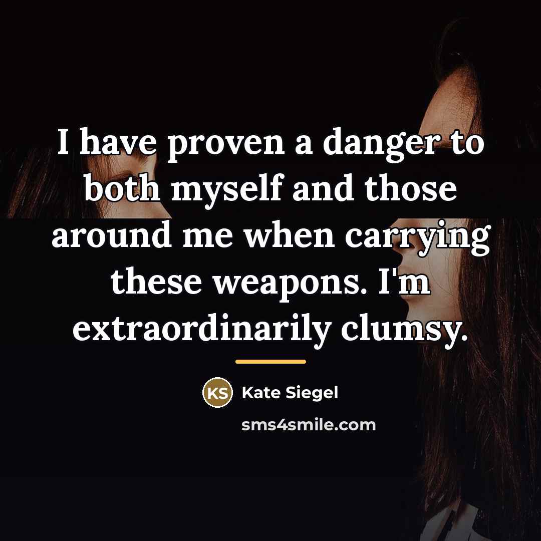 “I have proven a danger to both myself and those…” quote by Kate Siegel