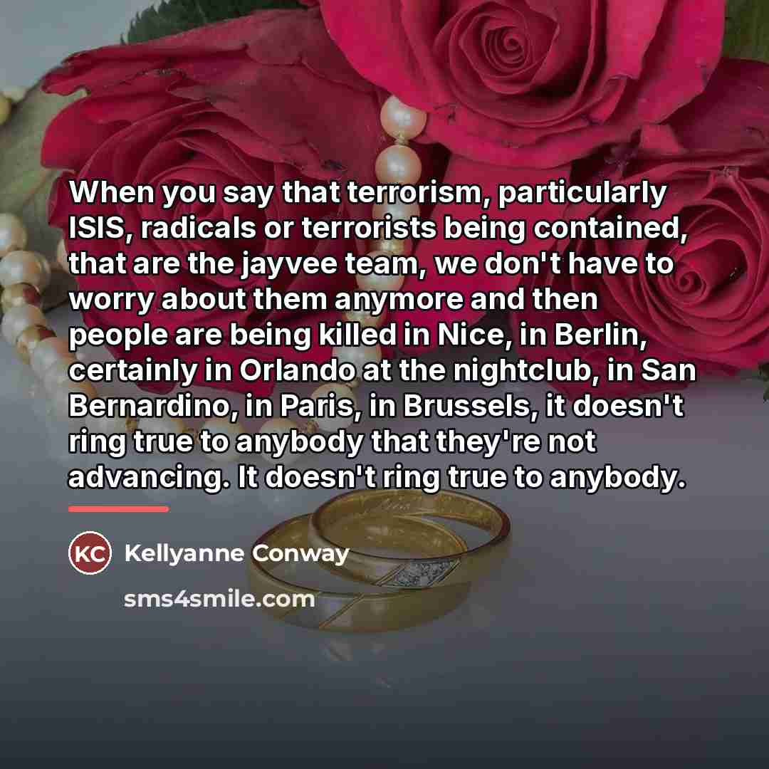 “When you say that terrorism, particularly ISIS, radicals or terrorists…” quote by Kellyanne Conway