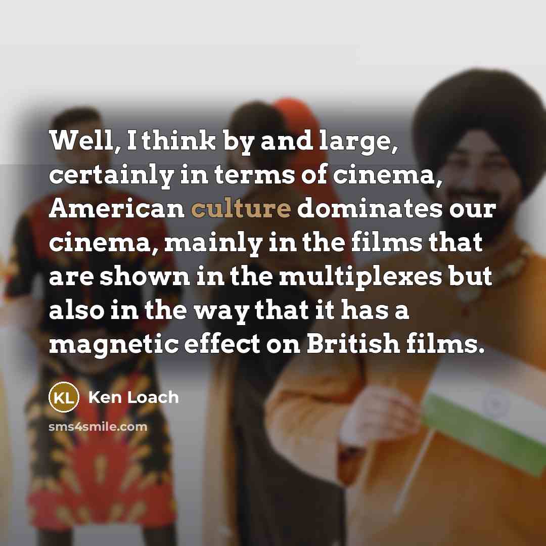 “Well, I think by and large, certainly in terms of…” quote by Ken Loach