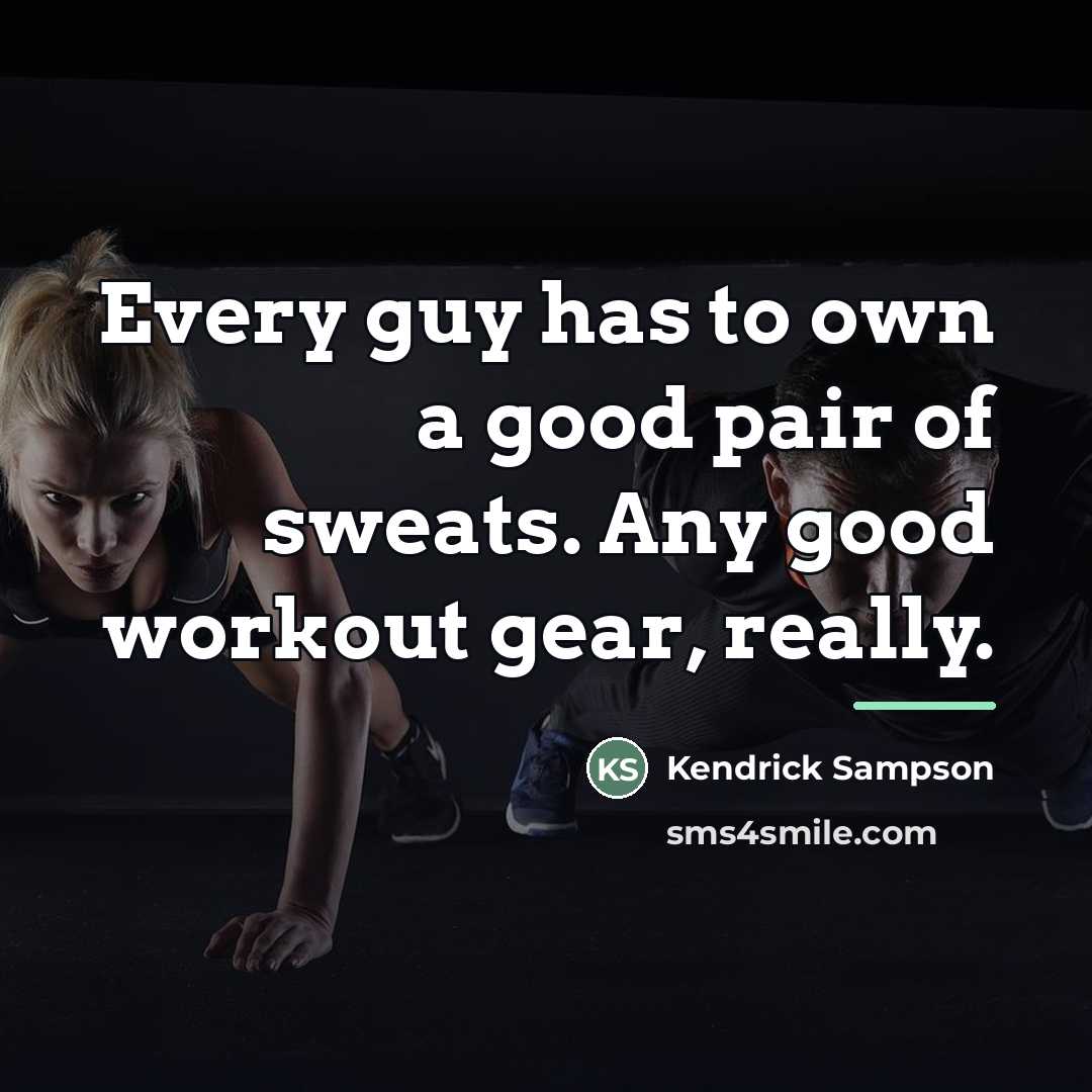 “Every guy has to own a good pair of sweats.…” quote by Kendrick Sampson