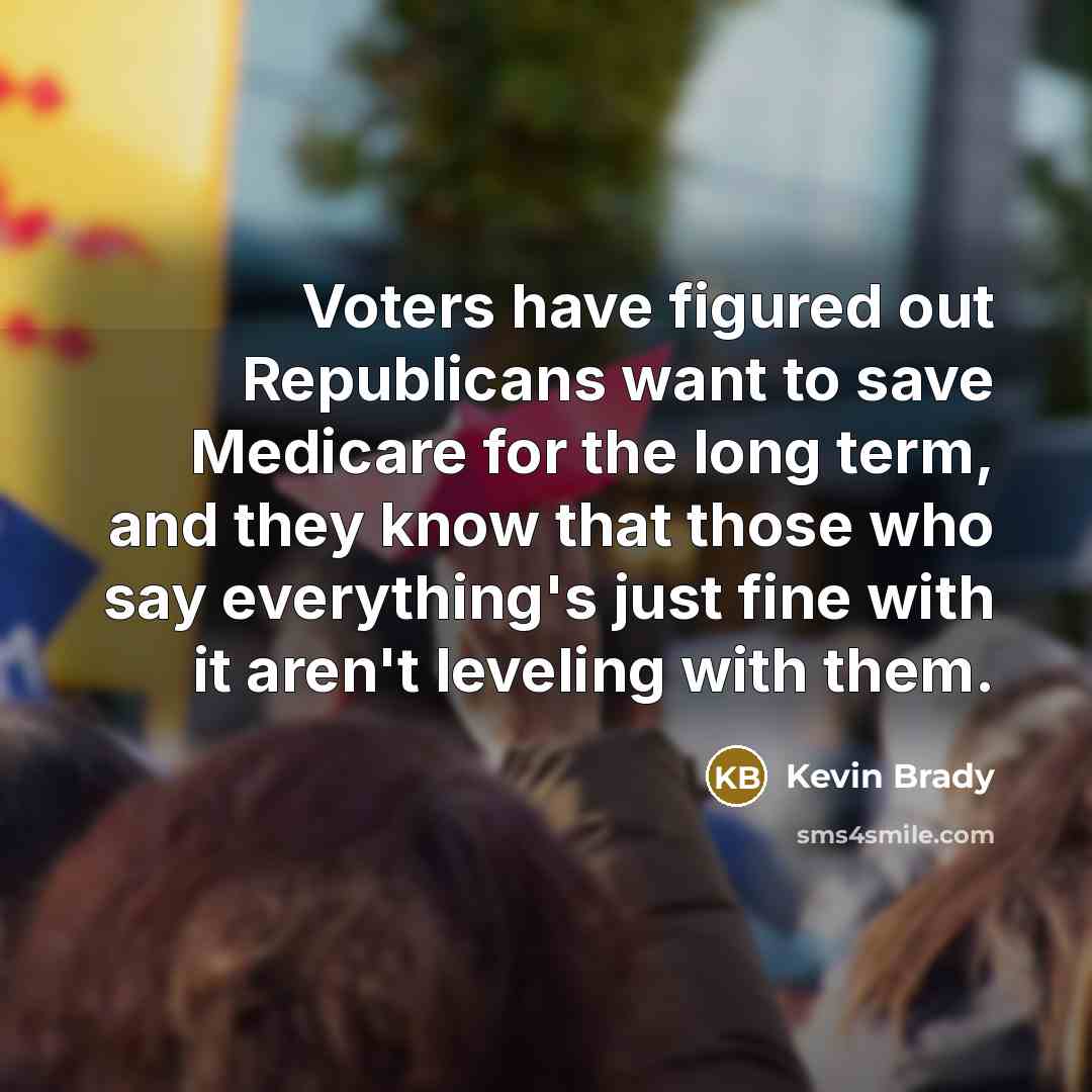 “Voters have figured out Republicans want to save Medicare for…” quote by Kevin Brady