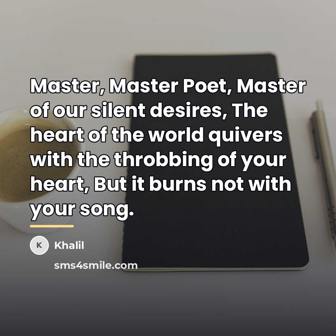 “Master, Master Poet, Master of our silent desires, The heart…” quote by Khalil