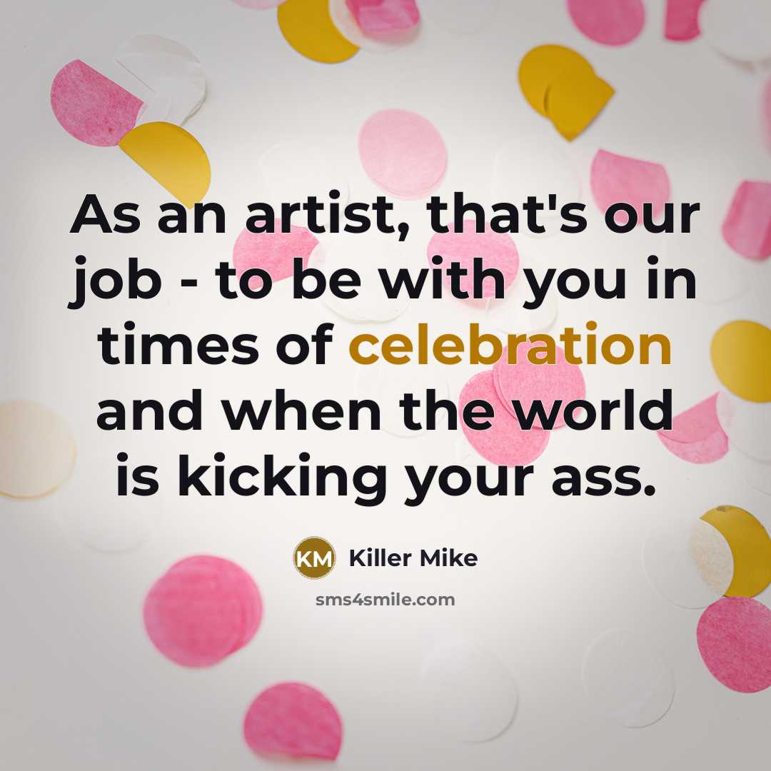 “As an artist, that's our job - to be with…” quote by Killer Mike