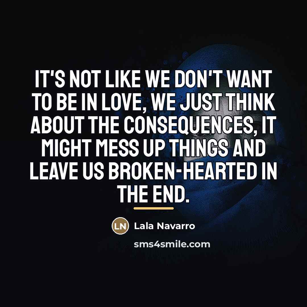 “It's not like we don't want to be in love,…” quote by Lala Navarro