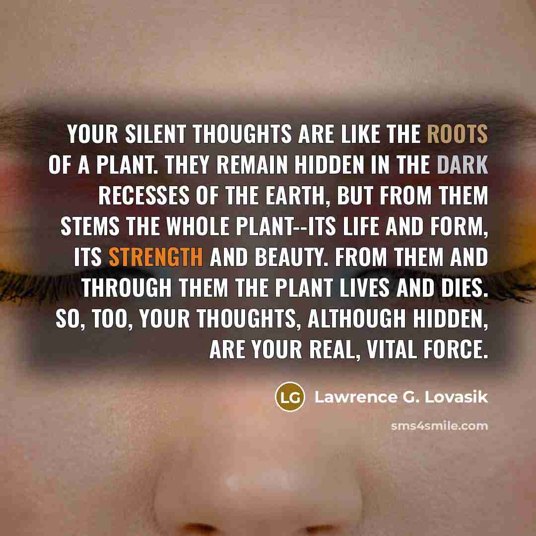 “Your silent thoughts are like the roots of a plant.…” quote by Lawrence G. Lovasik