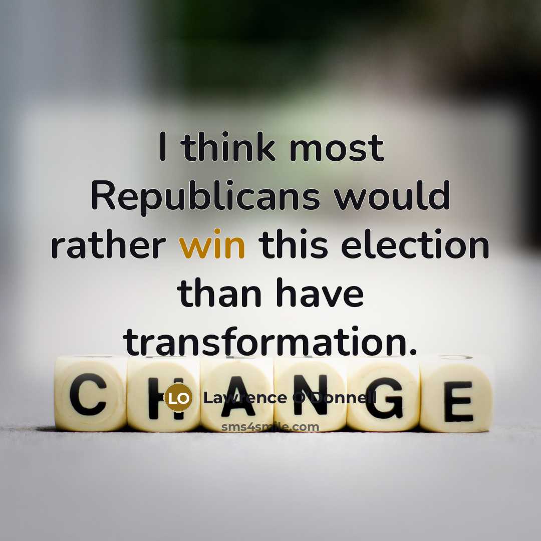 “I think most Republicans would rather win this election than…” quote by Lawrence O'Donnell
