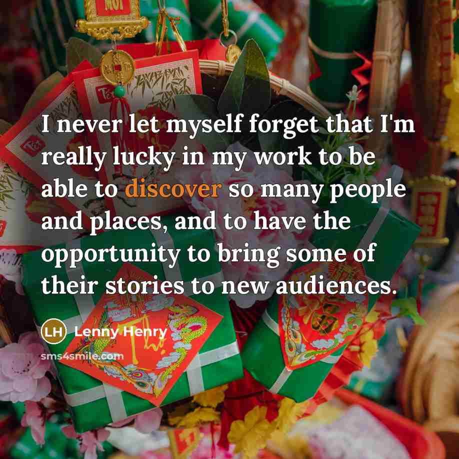 “I never let myself forget that I'm really lucky in…” quote by Lenny Henry
