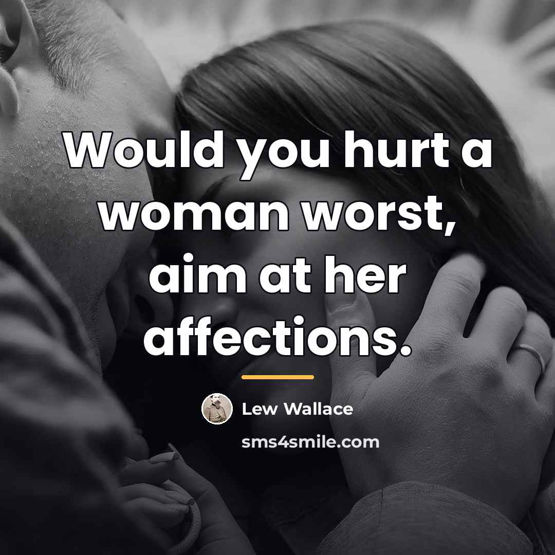 “Would you hurt a woman worst, aim at her affections.…” quote by Lew Wallace