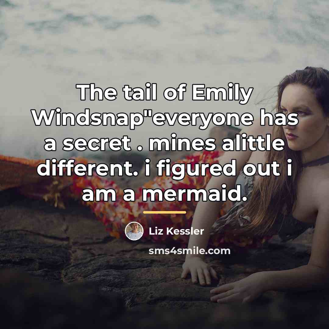 “The tail of Emily Windsnap"everyone has a secret . mines…” quote by Liz Kessler
