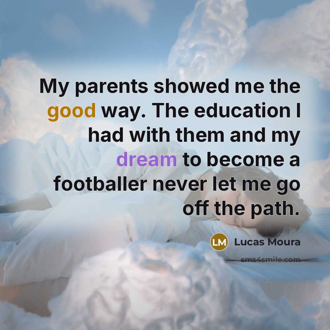 “My parents showed me the good way. The education I…” quote by Lucas Moura