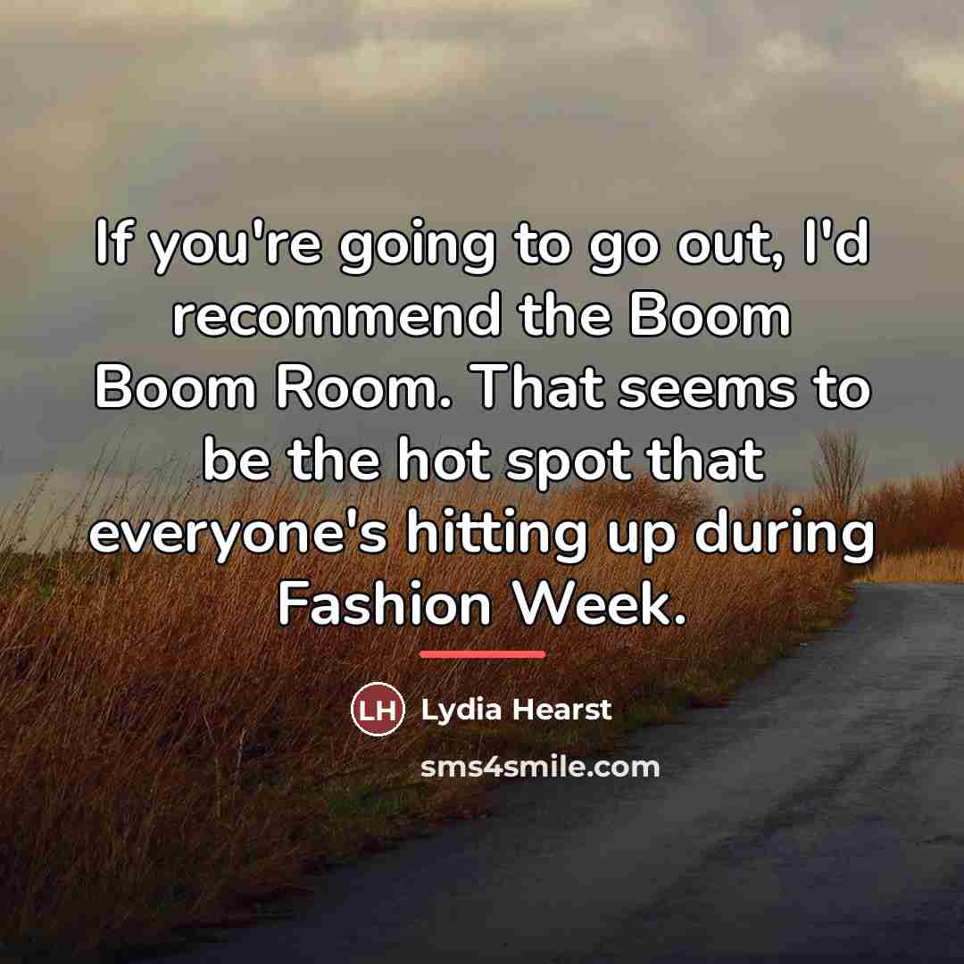 “If you're going to go out, I'd recommend the Boom…” quote by Lydia Hearst