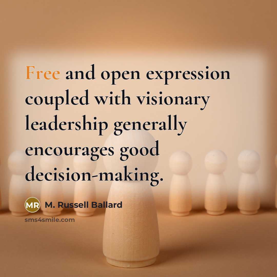 “Free and open expression coupled with visionary leadership generally encourages…” quote by M. Russell Ballard