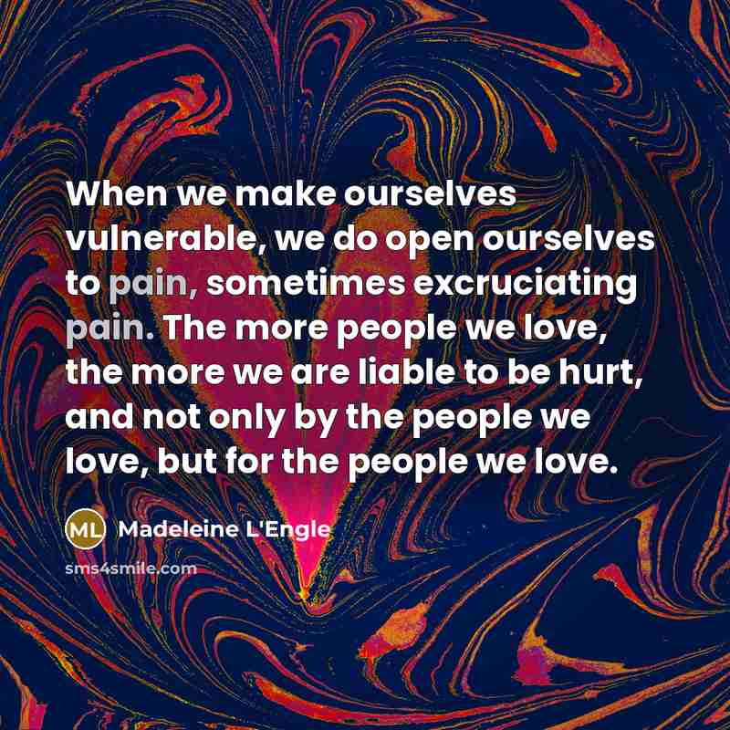 “When we make ourselves vulnerable, we do open ourselves to…” quote by Madeleine L'Engle