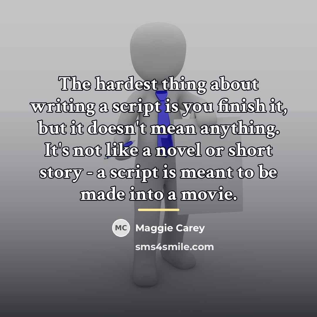 “The hardest thing about writing a script is you finish…” quote by Maggie Carey