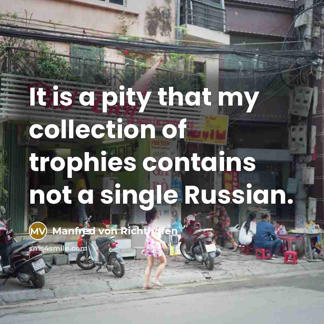 “It is a pity that my collection of trophies contains…” quote by Manfred von Richthofen