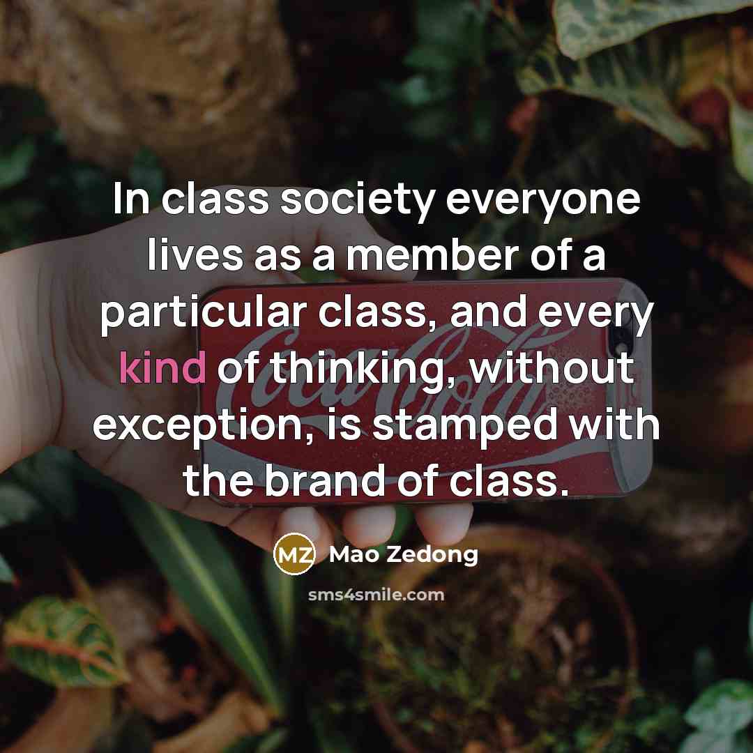 “In class society everyone lives as a member of a…” quote by Mao Zedong