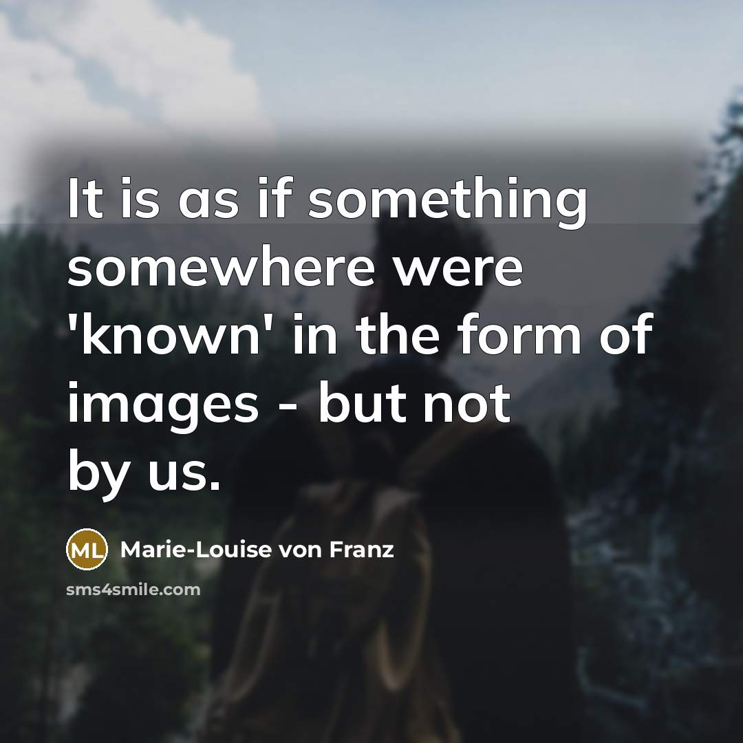 “It is as if something somewhere were 'known' in the…” quote by Marie-Louise von Franz