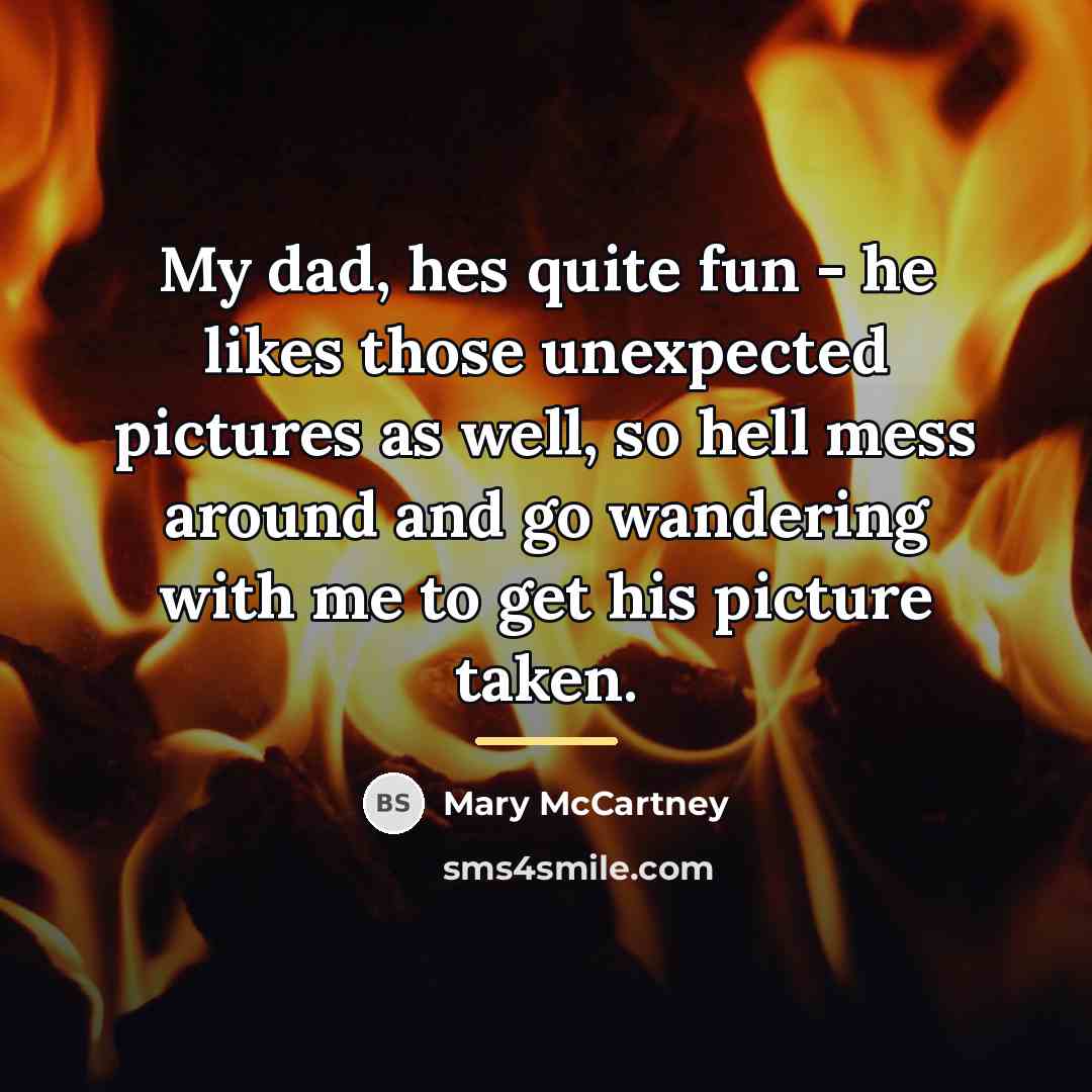 “My dad, hes quite fun - he likes those unexpected…” quote by Mary McCartney