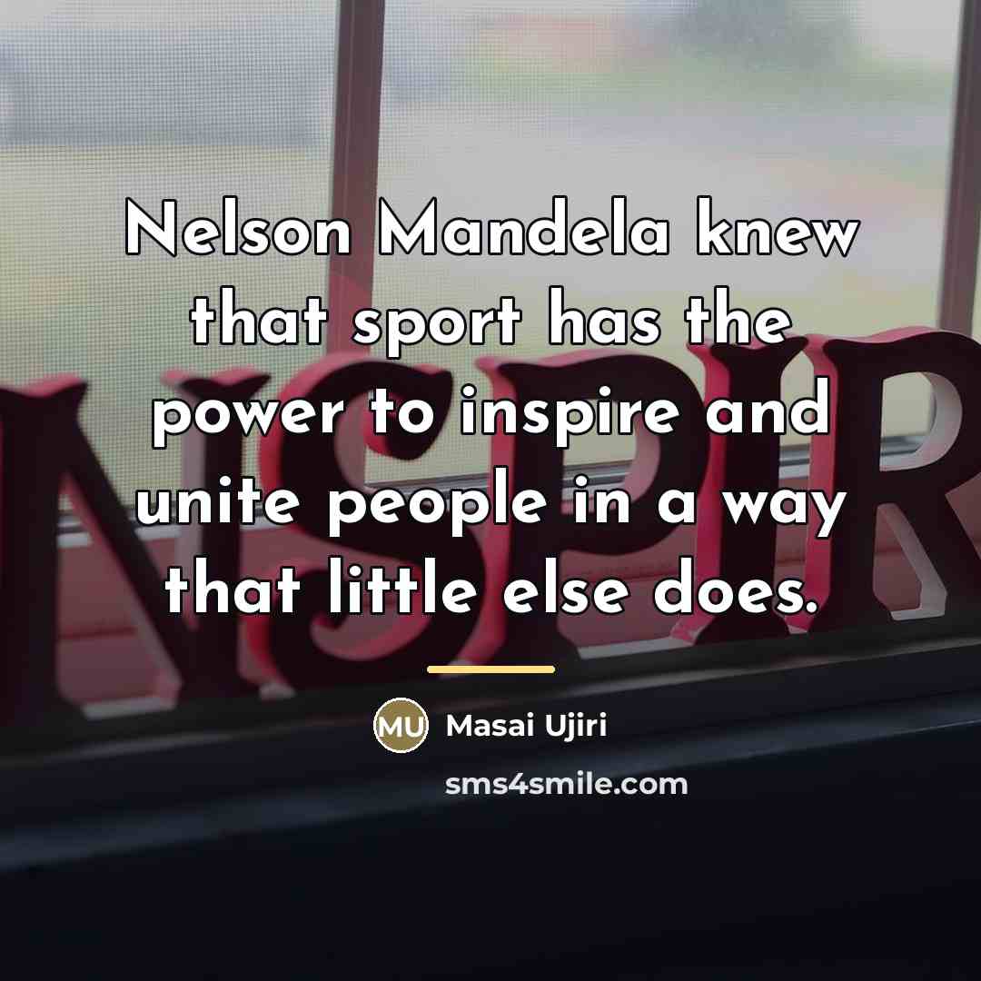 “Nelson Mandela knew that sport has the power to inspire…” quote by Masai Ujiri