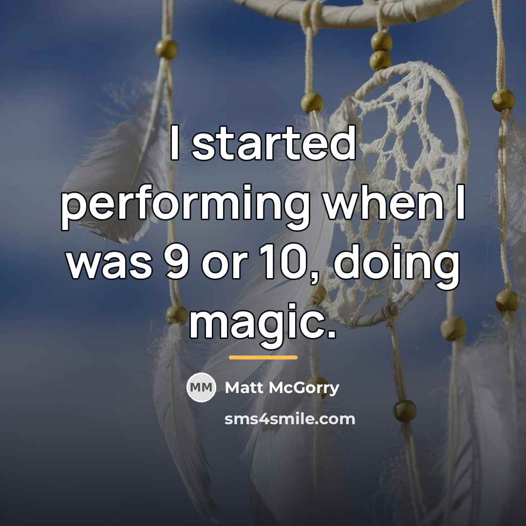 “I started performing when I was 9 or 10, doing…” quote by Matt McGorry