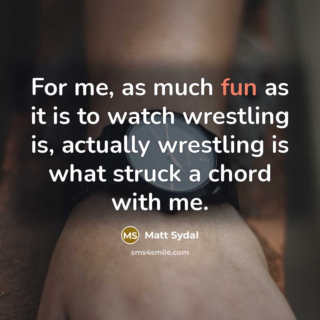 “For me, as much fun as it is to watch…” quote by Matt Sydal