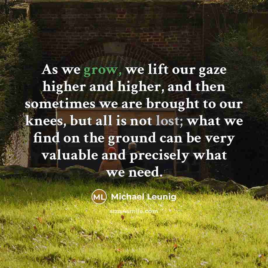 “As we grow, we lift our gaze higher and higher,…” quote by Michael Leunig