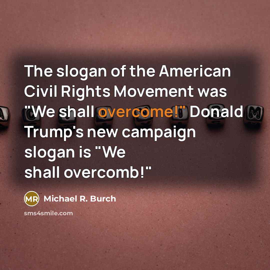 “The slogan of the American Civil Rights Movement was "We…” quote by Michael R. Burch