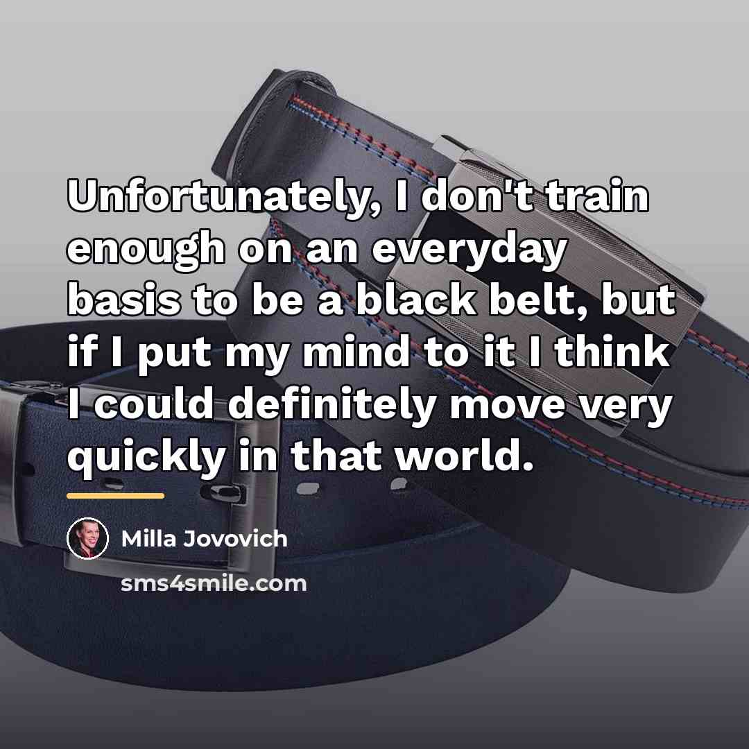 “Unfortunately, I don't train enough on an everyday basis to…” quote by Milla Jovovich
