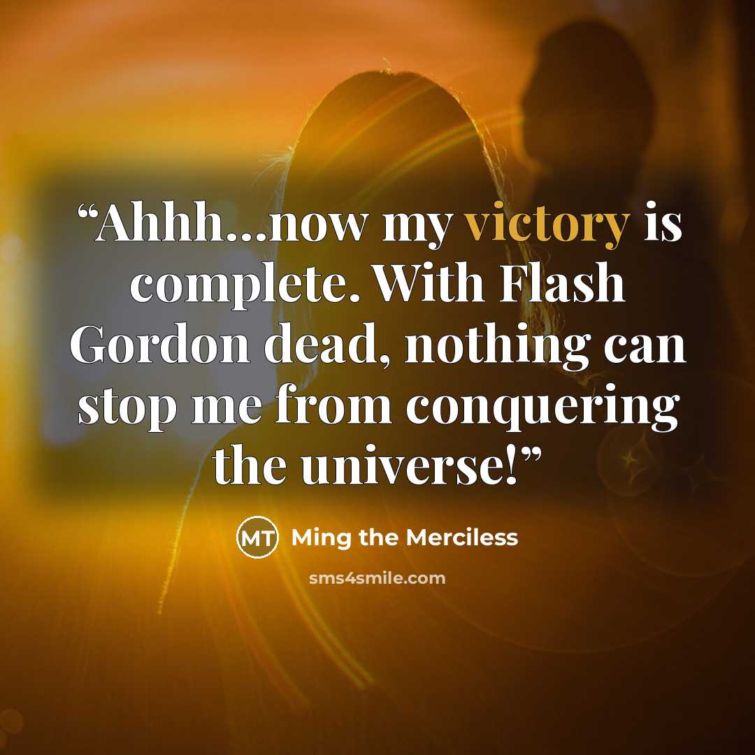 “Ahhh…now my victory is complete. With Flash Gordon dead, nothing can stop me from conquering the universe!” quote by Ming the Merciless