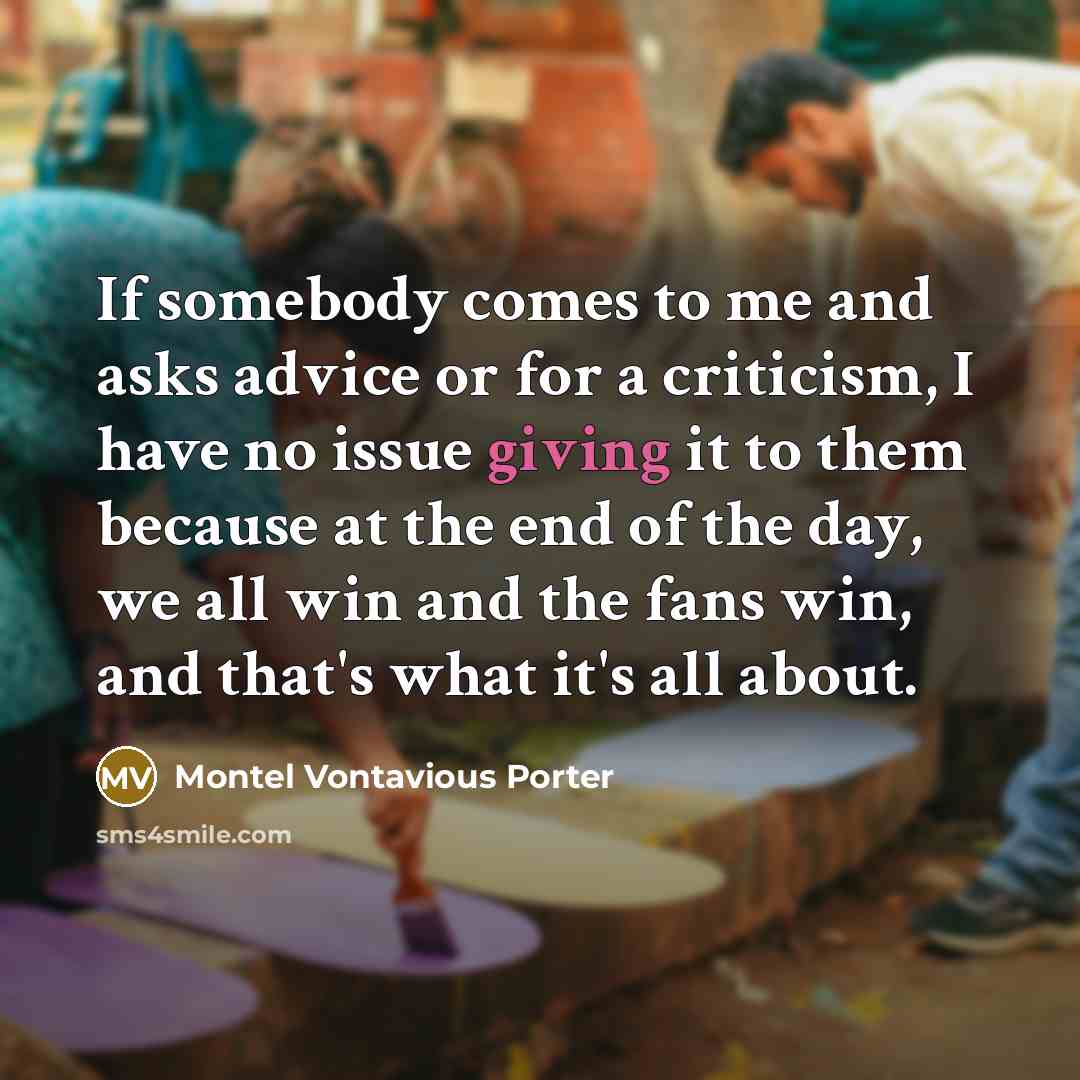 “If somebody comes to me and asks advice or for…” quote by Montel Vontavious Porter